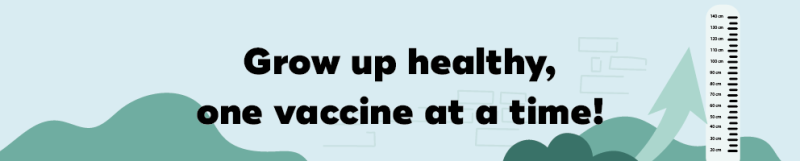 Grow up healthy, one vaccine at a time!
