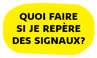 Quoi faire si je repère des signaux?