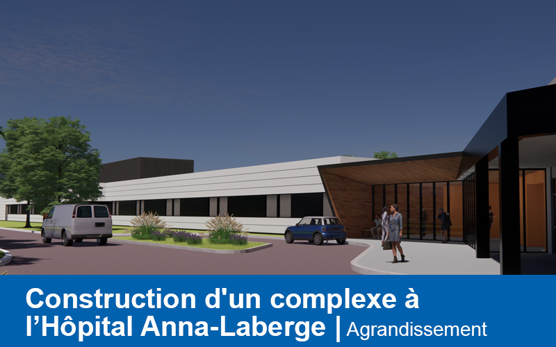 Agrandissement | construction d'un nouveau complexe à l’Hôpital Anna-Laberge