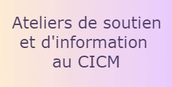 Ateliers de soutien et d'information au CICM