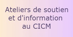 Ateliers de soutien et d'information au CICM